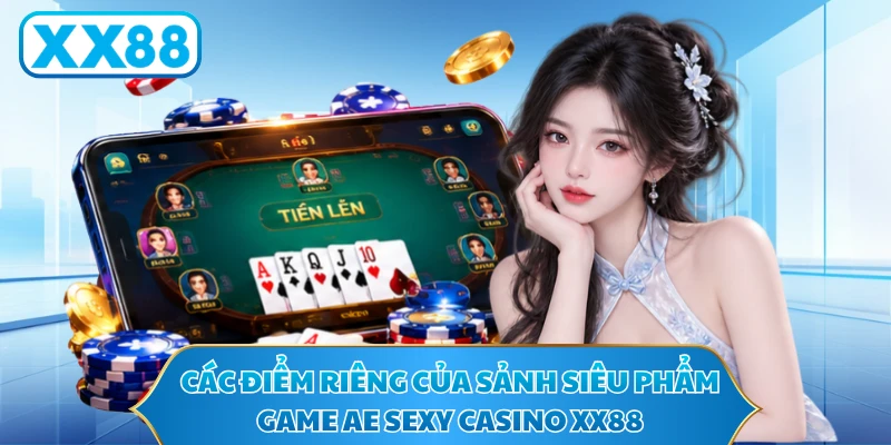 Các điểm riêng của sảnh siêu phẩm game AE sexy Casino XX88