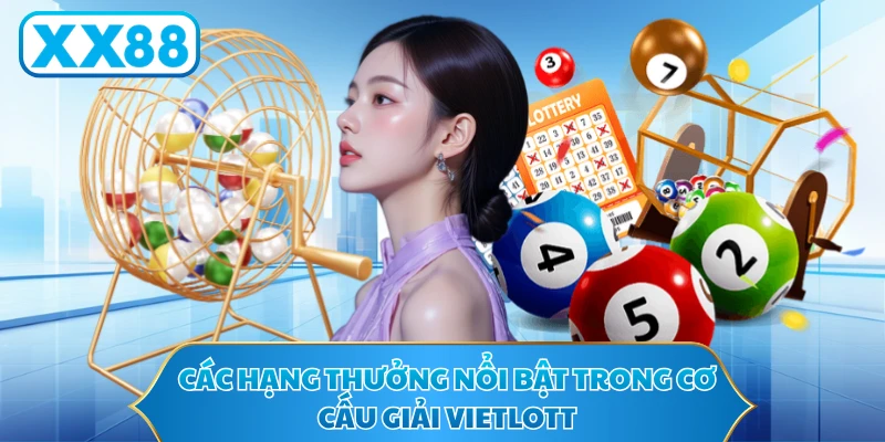 Các hạng thưởng nổi bật trong cơ cấu giải Vietlott