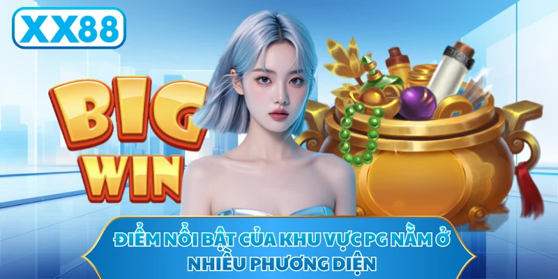 Điểm nổi bật của khu vực PG nằm ở nhiều phương diện