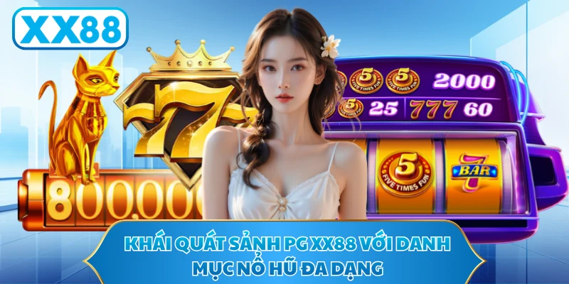 Khái quát sảnh PG XX88 với danh mục nổ hũ đa dạng