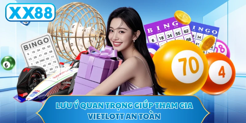 Lưu ý quan trọng giúp tham gia Vietlott an toàn