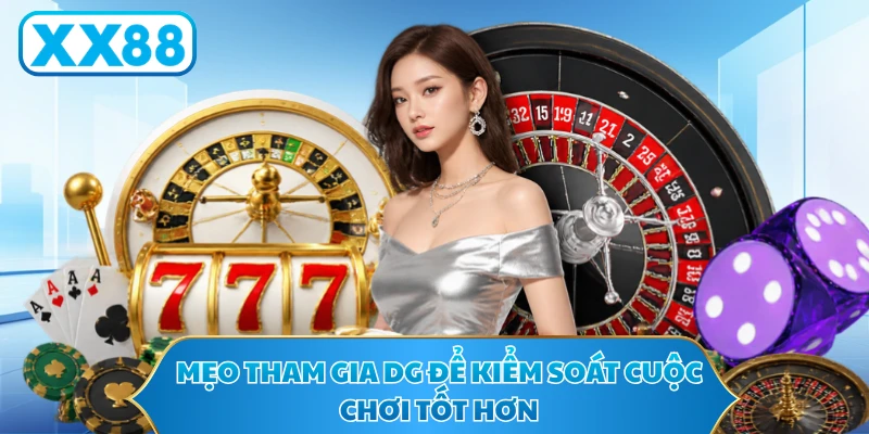 Mẹo tham gia DG để kiểm soát cuộc chơi tốt hơn 
